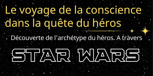 Le voyage de la conscience dans la quête du héros. Découverte de l’archétype du héros à travers Star Wars